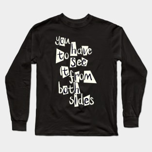 You Have To See It From Both Sides Long Sleeve T-Shirt